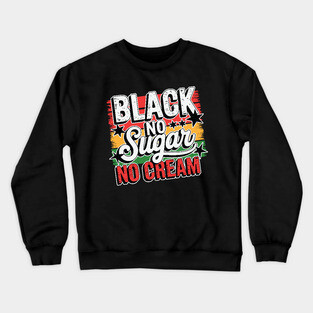 Black No Sugar No Cream Crewneck Sweatshirt