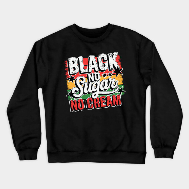 Black No Sugar No Cream Crewneck Sweatshirt by UrbanLifeApparel