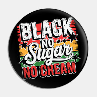 Black No Sugar No Cream Pin