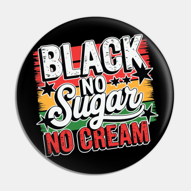 Black No Sugar No Cream Pin by UrbanLifeApparel