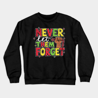 Black History - Never Let Them Forget Crewneck Sweatshirt