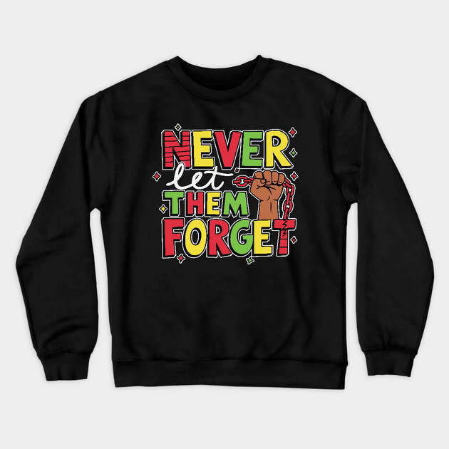 Black History - Never Let Them Forget Crewneck Sweatshirt by UrbanLifeApparel