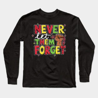Black History - Never Let Them Forget Long Sleeve T-Shirt