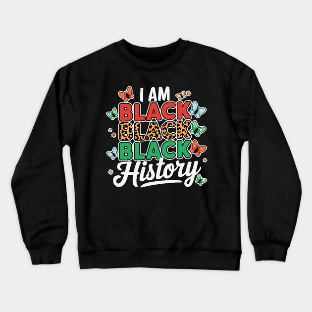 I Am Black Black Black History Crewneck Sweatshirt by UrbanLifeApparel
