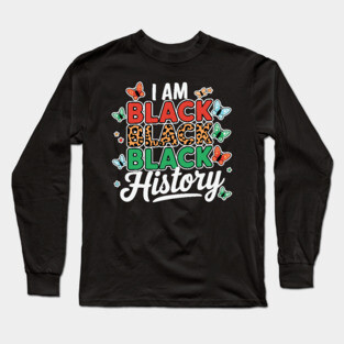 I Am Black Black Black History Long Sleeve T-Shirt