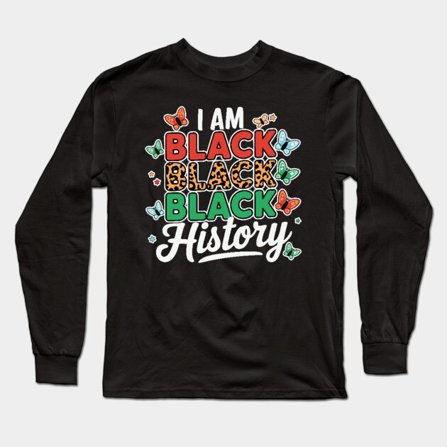 I Am Black Black Black History Long Sleeve T-Shirt by UrbanLifeApparel