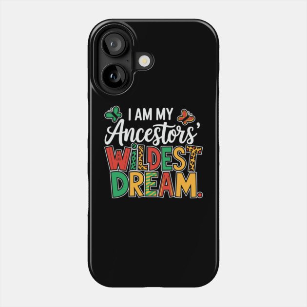 I Am My Ancestor's Wildest Dream Phone Case by UrbanLifeApparel
