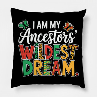 I Am My Ancestor's Wildest Dream Pillow