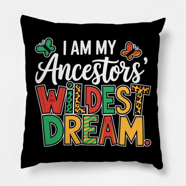 I Am My Ancestor's Wildest Dream Pillow by UrbanLifeApparel