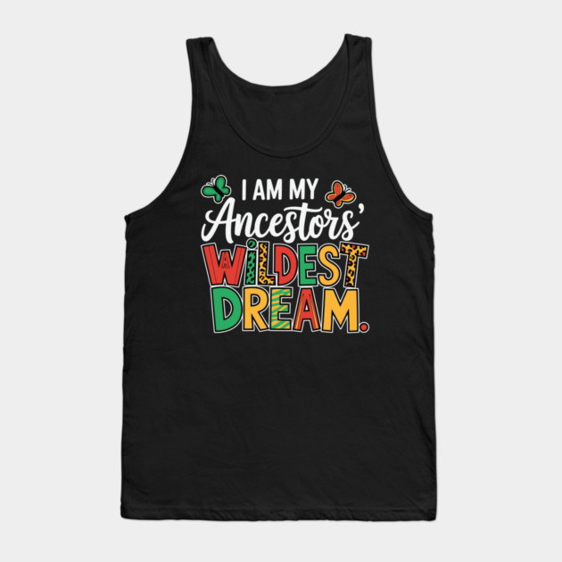 I Am My Ancestor's Wildest Dream Tank Top by UrbanLifeApparel