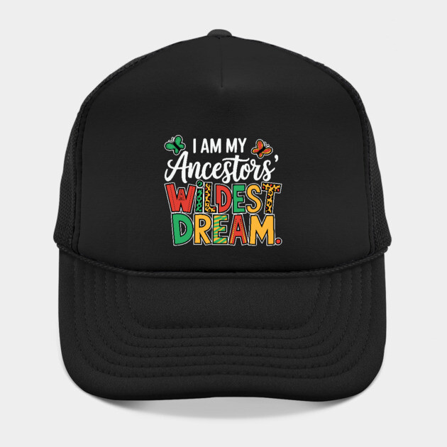 I Am My Ancestor's Wildest Dream by UrbanLifeApparel