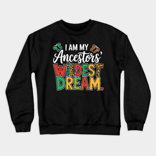 I Am My Ancestor's Wildest Dream Crewneck Sweatshirt