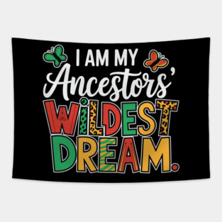 I Am My Ancestor's Wildest Dream Tapestry