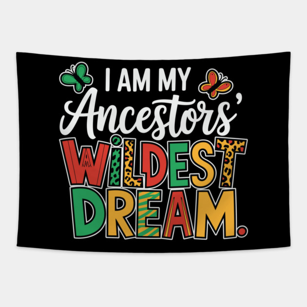 I Am My Ancestor's Wildest Dream Tapestry by UrbanLifeApparel