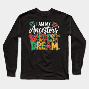 I Am My Ancestor's Wildest Dream Long Sleeve T-Shirt