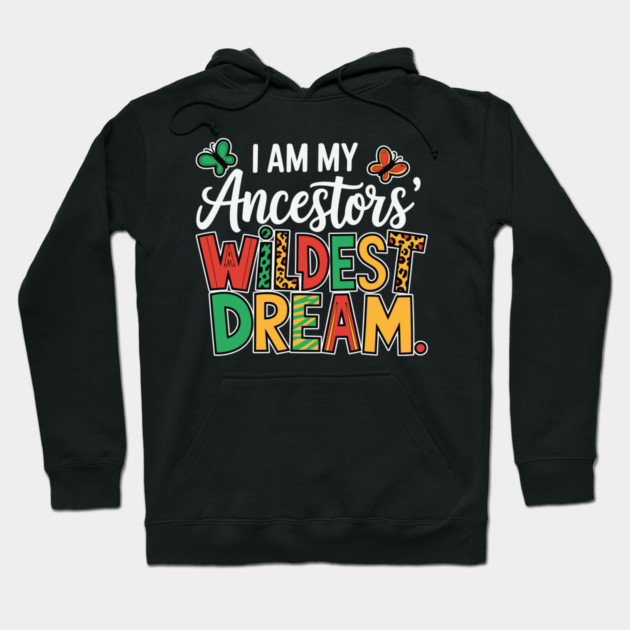 I Am My Ancestor's Wildest Dream Hoodie by UrbanLifeApparel