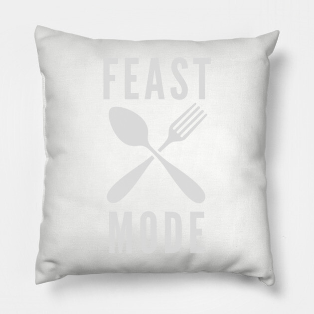 Feast Mode Pillow by Litehouse Tees