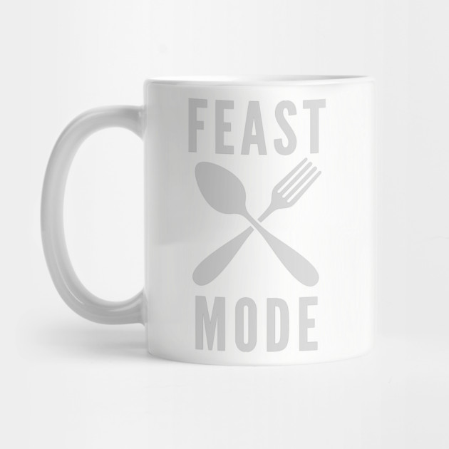 Feast Mode by Litehouse Tees