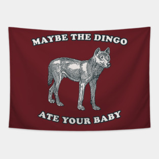 Maybe The Dingo Ate Your Baby Tapestry