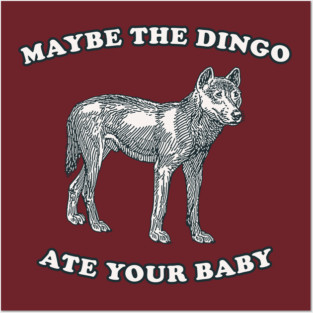 Maybe The Dingo Ate Your Baby Posters and Art