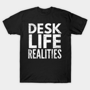 Desk Life Realities - Office Life T-Shirt