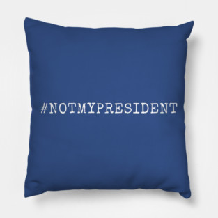 Not-My-President Pillow