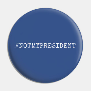 Not-My-President Pin