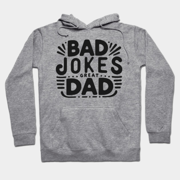 Bad Jokes Great Dad Hoodie by Frank Ring