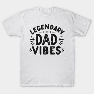 Legendary Dad Vibes T-Shirt