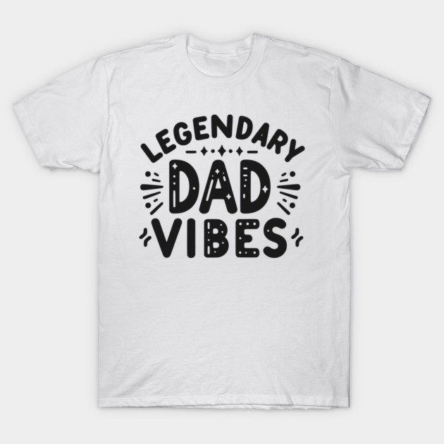 Legendary Dad Vibes T-Shirt by Frank Ring