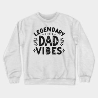 Legendary Dad Vibes Crewneck Sweatshirt