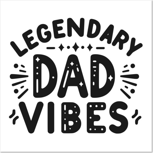 Legendary Dad Vibes Wall Art by Frank Ring