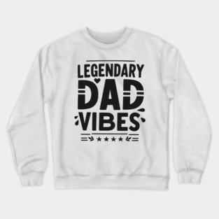 Legendary Dad Vibes Crewneck Sweatshirt