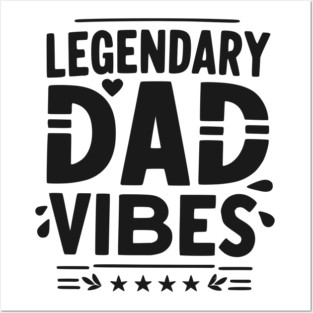 Legendary Dad Vibes Posters and Art
