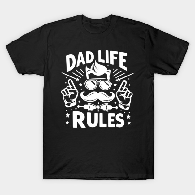 Dad Life Rules T-Shirt by Frank Ring