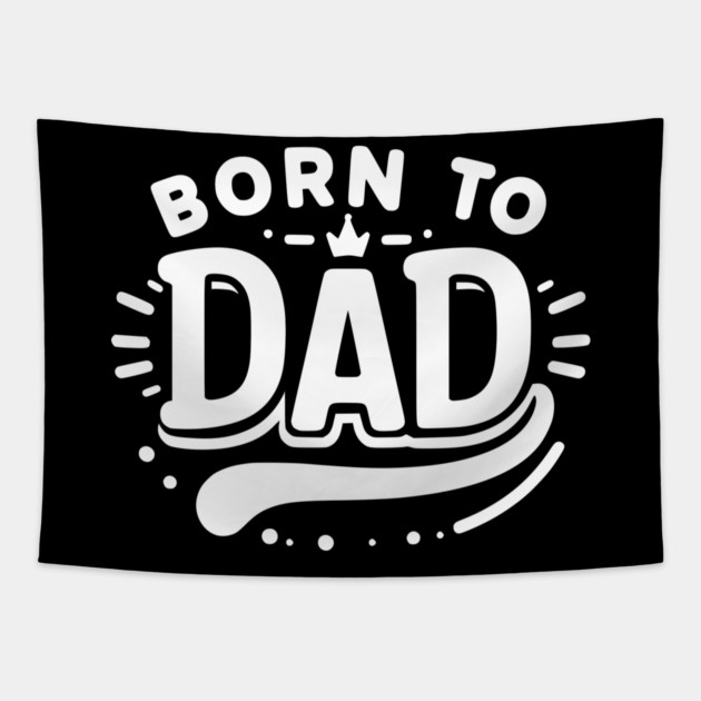 Born to Dad Tapestry by Frank Ring