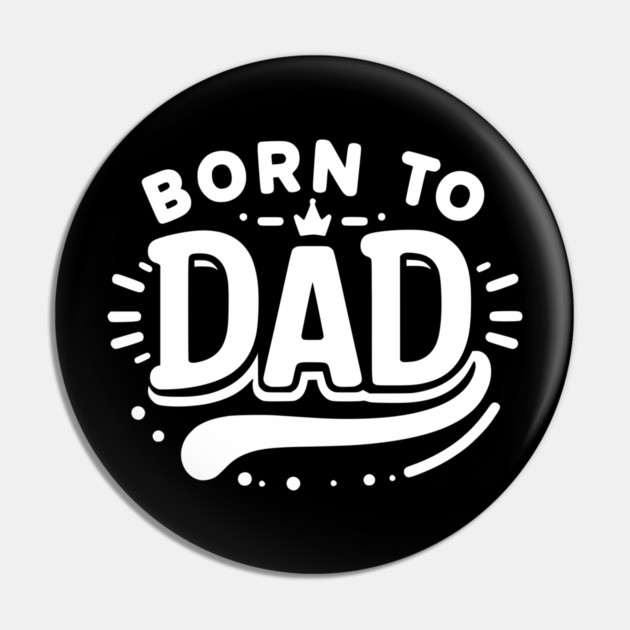 Born to Dad Pin by Frank Ring