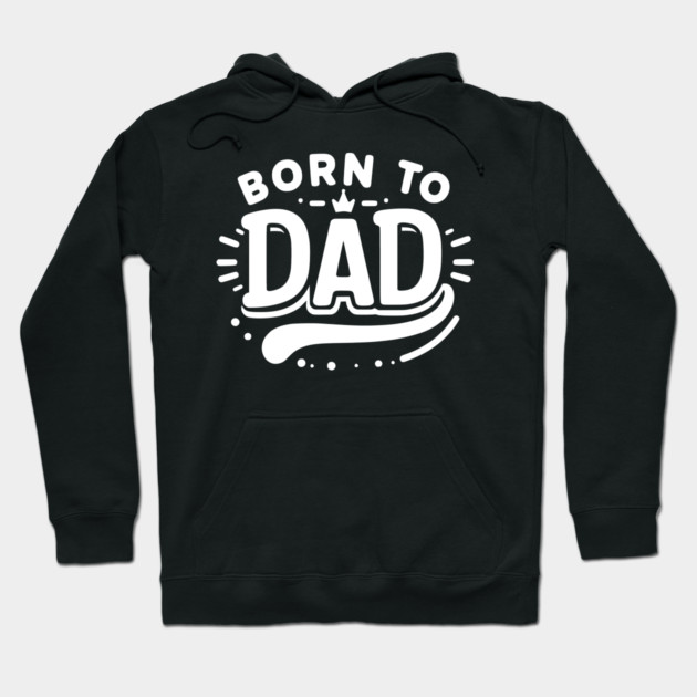 Born to Dad Hoodie by Frank Ring