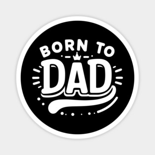 Born to Dad Magnet