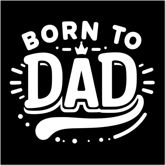 Born to Dad Wall Art by Frank Ring