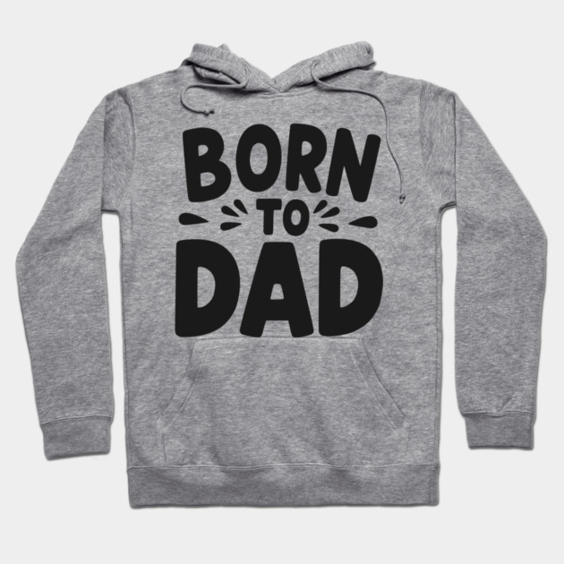 Born to Dad Hoodie by Frank Ring