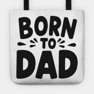 Born to Dad Tote