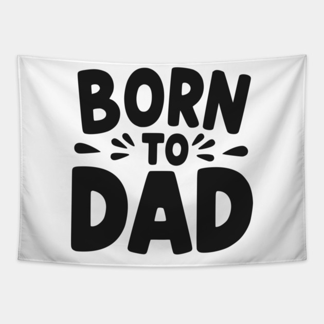 Born to Dad Tapestry by Frank Ring
