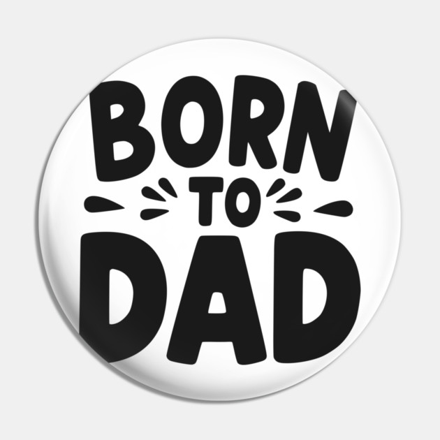 Born to Dad Pin by Frank Ring