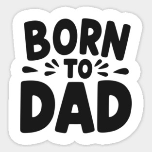 Born to Dad Sticker