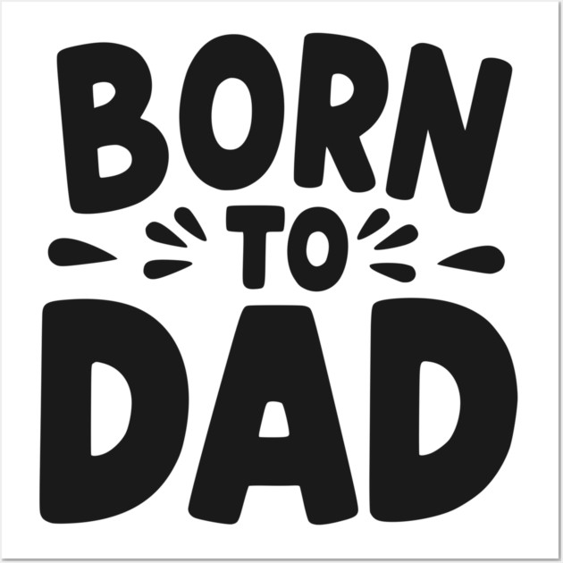 Born to Dad Wall Art by Frank Ring