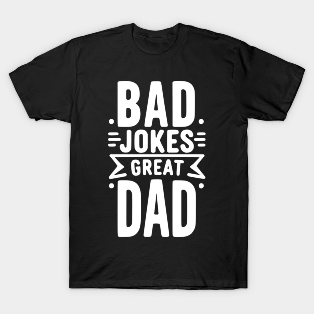 Bad Jokes Great Dad T-Shirt by Frank Ring