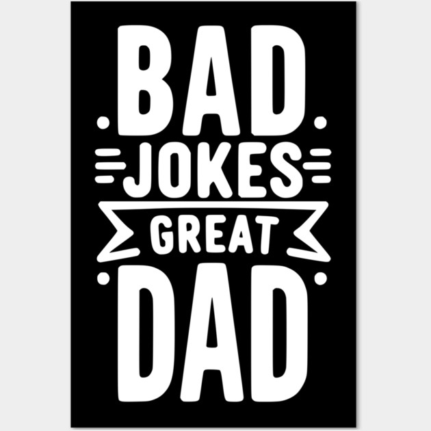 Bad Jokes Great Dad Wall Art by Frank Ring