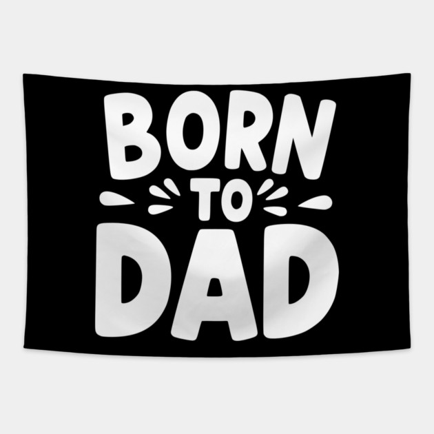 Born to Dad Tapestry by Frank Ring