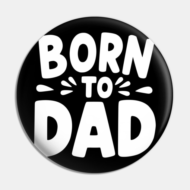 Born to Dad Pin by Frank Ring